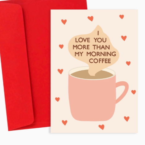 I Love You More Than Coffee Greeting Card